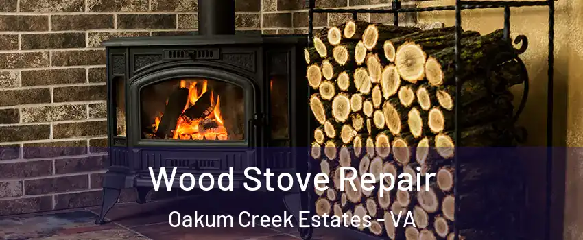 Wood Stove Repair Oakum Creek Estates - VA