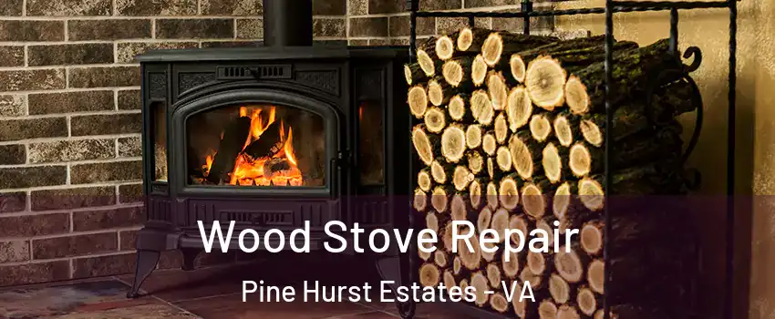 Wood Stove Repair Pine Hurst Estates - VA