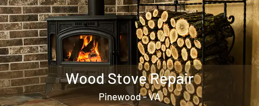 Wood Stove Repair Pinewood - VA