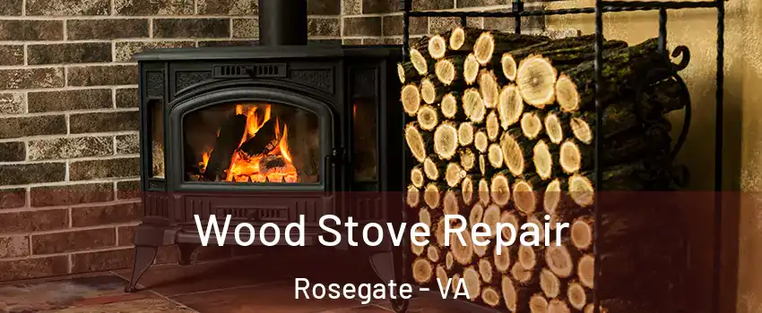 Wood Stove Repair Rosegate - VA