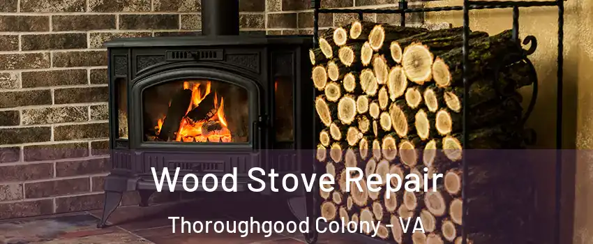 Wood Stove Repair Thoroughgood Colony - VA