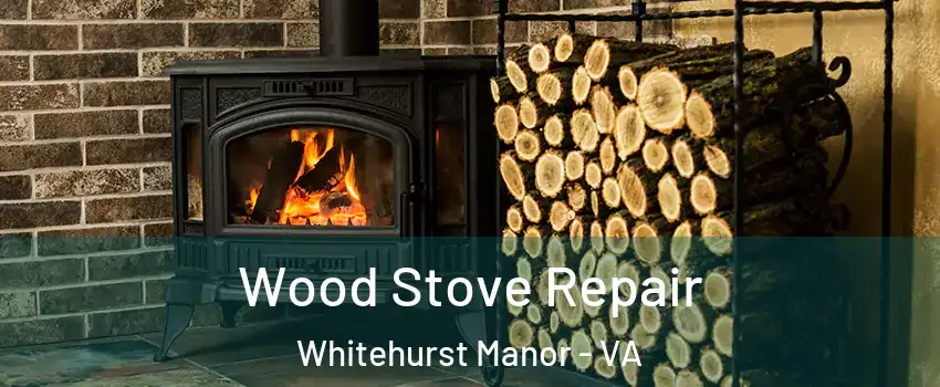 Wood Stove Repair Whitehurst Manor - VA