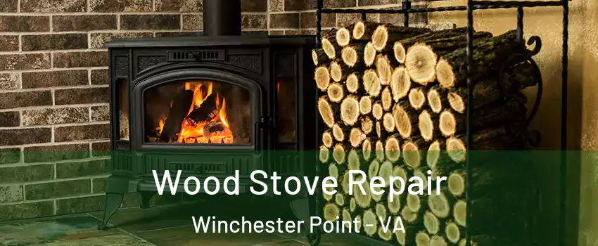 Wood Stove Repair Winchester Point - VA