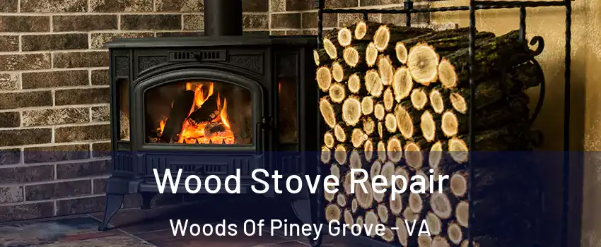 Wood Stove Repair Woods Of Piney Grove - VA